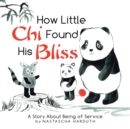 Image for How Little Chi Found His Bliss : A Story About Being of Service