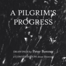 Image for Pilgrim&#39;s Progress: Drawings by Peter Bonner a Conversation About Drawing