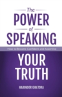 Image for The Power of Speaking Your Truth : How to Become Confident and Assertive