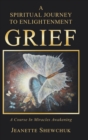 Image for Grief : A Spiritual Journey to Enlightenment