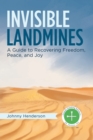Image for Invisible Landmines : A Guide to Recovering Freedom, Peace, and Joy