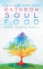 Image for Rainbow Soul Food: Heart Opening Poetry
