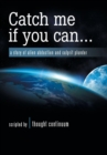 Image for Catch Me If You Can . . . : A Story of Alien Abduction and Culprit Plunder