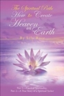 Image for The Spiritual Path : How to Create Heaven on Earth: Part 1-Practical Spirituality, Part 2-A True Story of a Spiritual Seeker