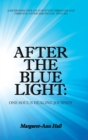 Image for After the Blue Light : One Soul&#39;s Healing Journey: A Retrospective on Surviving Through and Thriving After Emotional Trauma