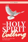 Image for Holy Spirit Calling: A 40-Year Journey With the Holy Spirit