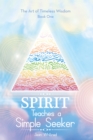 Image for Spirit Teaches a Simple Seeker: Thirty-Three Lessons of Life