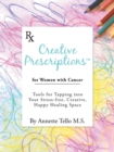 Image for Creative Prescriptions for Women with Cancer : Tools for Tapping into Your Stress-Free, Creative, Happy Healing Space