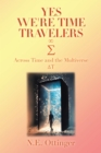 Image for Yes, We&#39;re Time Travelers: Across Time and the Multiverse