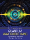 Image for Dr. Angela Longo&#39;s Quantum Wave Guided Living : Exchange My Patterns, Changes Everything