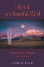 Image for 7 Portals to a Peaceful Mind: Loving Steps Through the Chakras