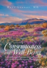 Image for Consciousness and Well-Being : Let Us Consciously Experience the Understanding, Value, and Realization of the Gift of Our Well-Being