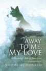 Image for Away to Me, My Love