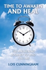 Image for Time to Awaken and Heal : The Awakening Journey to Who You Are