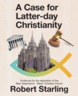 Image for A Case for Latter-Day Christianity : Evidences for the Restoration of the New Testament&#39;s &quot;Mere&quot; Christian Church