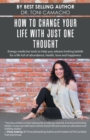 Image for How to Change Your Life with Just One Thought : Energy Medicine Tools to Help You Release Limiting Beliefs for a Life Full of Abundance, Health, Love and Happiness