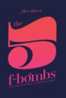 Image for The 5 F-Bombs : And Our Attempts at Defusing Them