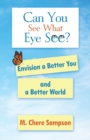 Image for Can You See What Eye See? : Envision a Better You and a Better World