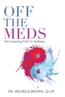 Image for Off the Meds : The Surprising Path to Wellness