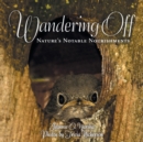 Image for Wandering Off : Nature&#39;s Notable Nourishments