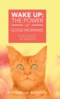 Image for Wake Up : the Power of Good Morning: A Story of Growth, Transformation, and Awakenings