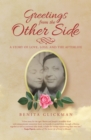 Image for Greetings from the Other Side: A Story of Love, Loss, and the Afterlife