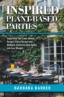 Image for Inspired Plant-Based Parties : Enjoy Food You Crave, Menus, Recipes, Party Themes and Wellness Classes to Slow Aging and Lose Weight