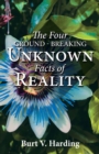 Image for The Four Ground-Breaking Unknown Facts of Reality