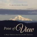 Image for Point of View : A Walk Through Nature and My Thoughts