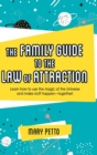 Image for The Family Guide to the Law of Attraction : Learn How to Use the Magic of the Universe and Make Stuff Happen--Together!