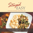 Image for Stupid Easy: Clean Eating Recipes 101