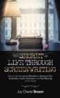 Image for The Secret of Life Through Screenwriting : How to Use the Law of Attraction to Structure Your Screenplay, Create Characters, and Find Meaning in Your Script