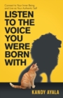 Image for Listen to the Voice You Were Born With : Connect to Your Inner Being and Live as Your Authentic Self