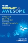 Image for From Ordinary to Awesome: A Positive Action Challenge for Your Transformation - A Journal