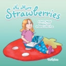 Image for No More Strawberries: A Story About Making Your Dreams Come True