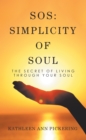 Image for Sos : Simplicity Of Soul: The Secret Of Living Through Your Soul