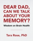 Image for Dear Dad, Can We Talk About Your Memory? : Wisdom on Brain Health