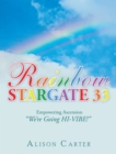 Image for Rainbow Stargate 33: Empowering Ascension  &amp;quote;We&#39;Re Going Hi-Vibe!&amp;quote;