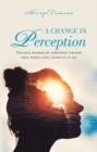 Image for Change in Perception: Divinely Inspired By Something Greater Than Myself That Connects Us All