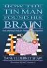 Image for How the Tin Man Found His Brain : One Attorney&#39;s Path for Perceptual Development