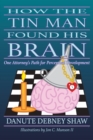 Image for How the Tin Man Found His Brain : One Attorney&#39;s Path for Perceptual Development