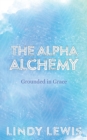 Image for Alpha Alchemy: Grounded in Grace