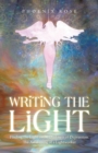 Image for Writing the Light : Finding the Light in the Darkness of Depression. the Awakening of a Lightworker