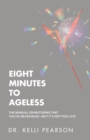 Image for Eight Minutes to Ageless: The Manual on Maturing That You&#39;ve Never Read-But It&#39;s Not Too Late