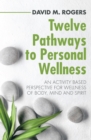 Image for Twelve Pathways to Personal Wellness: An Activity Based Perspective for Wellness of Body, Mind and Spirit