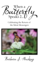 Image for When a Butterfly Speaks 2 Celebrating the Return of the Silent Messengers