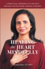 Image for Healing the Heart Mindfully: A Practical Approach to Holistic Rehabilitation from Cardiac Surgery