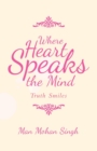 Image for Where Heart Speaks the Mind : Truth Smiles