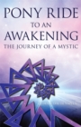 Image for Pony Ride to an Awakening: The Journey of a Mystic