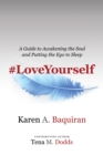 Image for #Loveyourself: A Guide to Awakening the Soul and Putting the Ego to Sleep